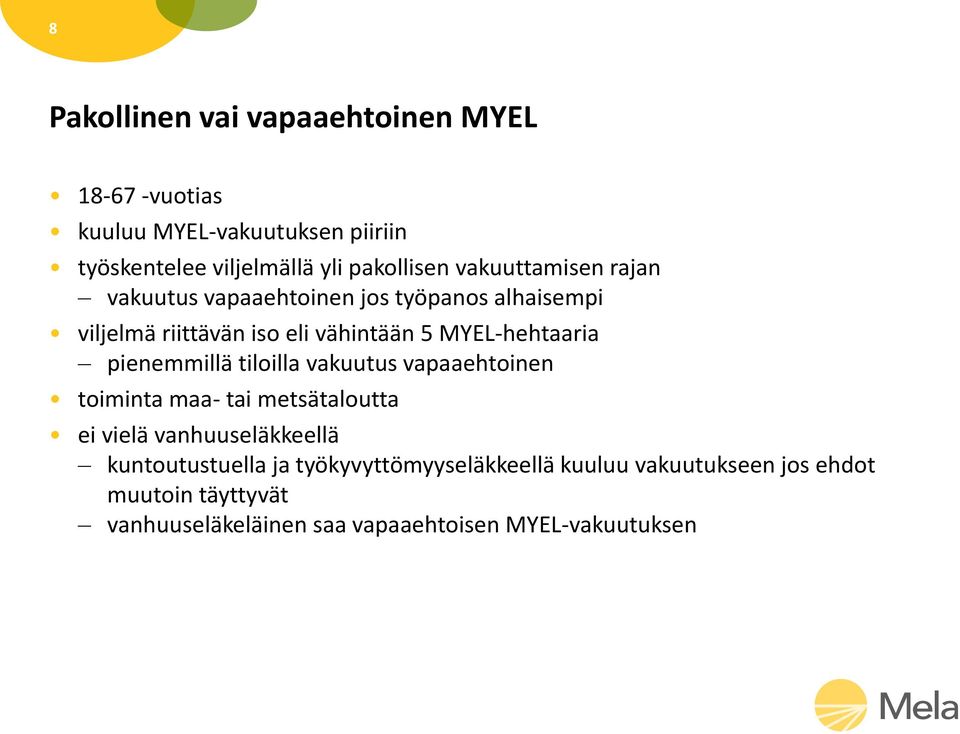 pienemmillä tiloilla vakuutus vapaaehtoinen toiminta maa- tai metsätaloutta ei vielä vanhuuseläkkeellä kuntoutustuella ja