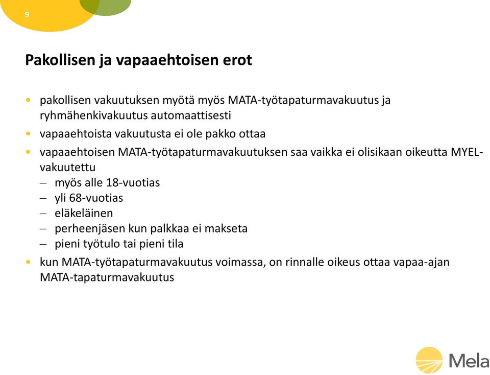 olisikaan oikeutta MYELvakuutettu myös alle 18-vuotias yli 68-vuotias eläkeläinen perheenjäsen kun palkkaa ei makseta