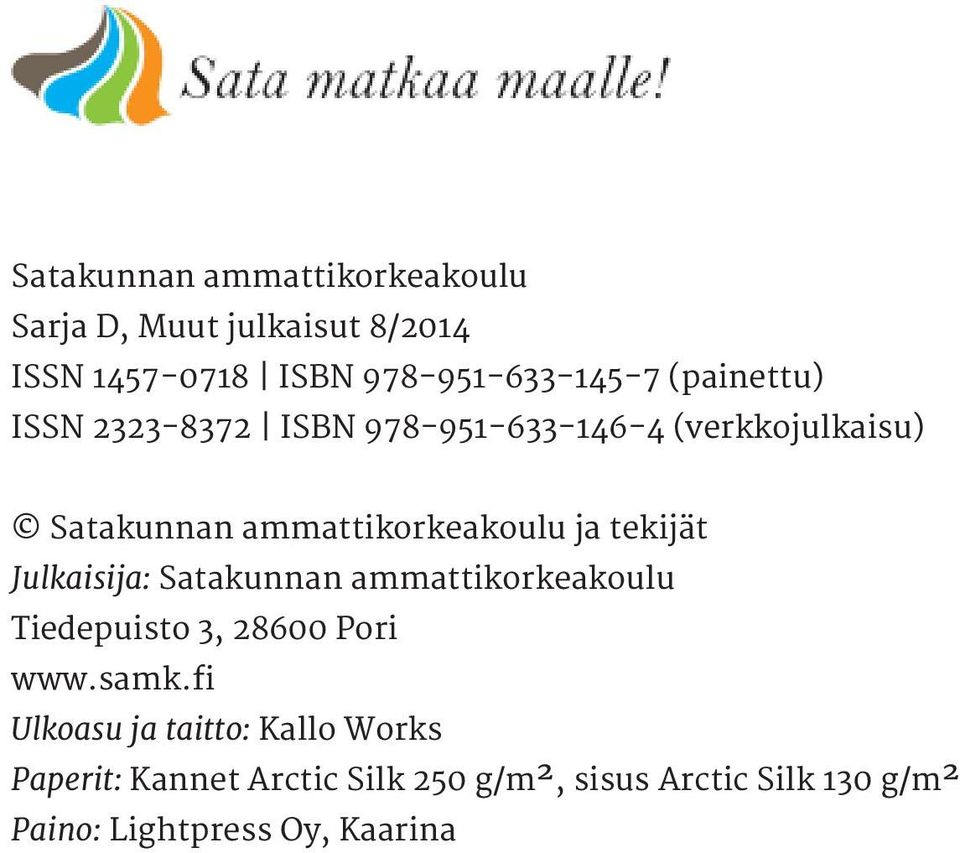 tekijät Julkaisija: Satakunnan ammattikorkeakoulu Tiedepuisto 3, 28600 Pori www.samk.