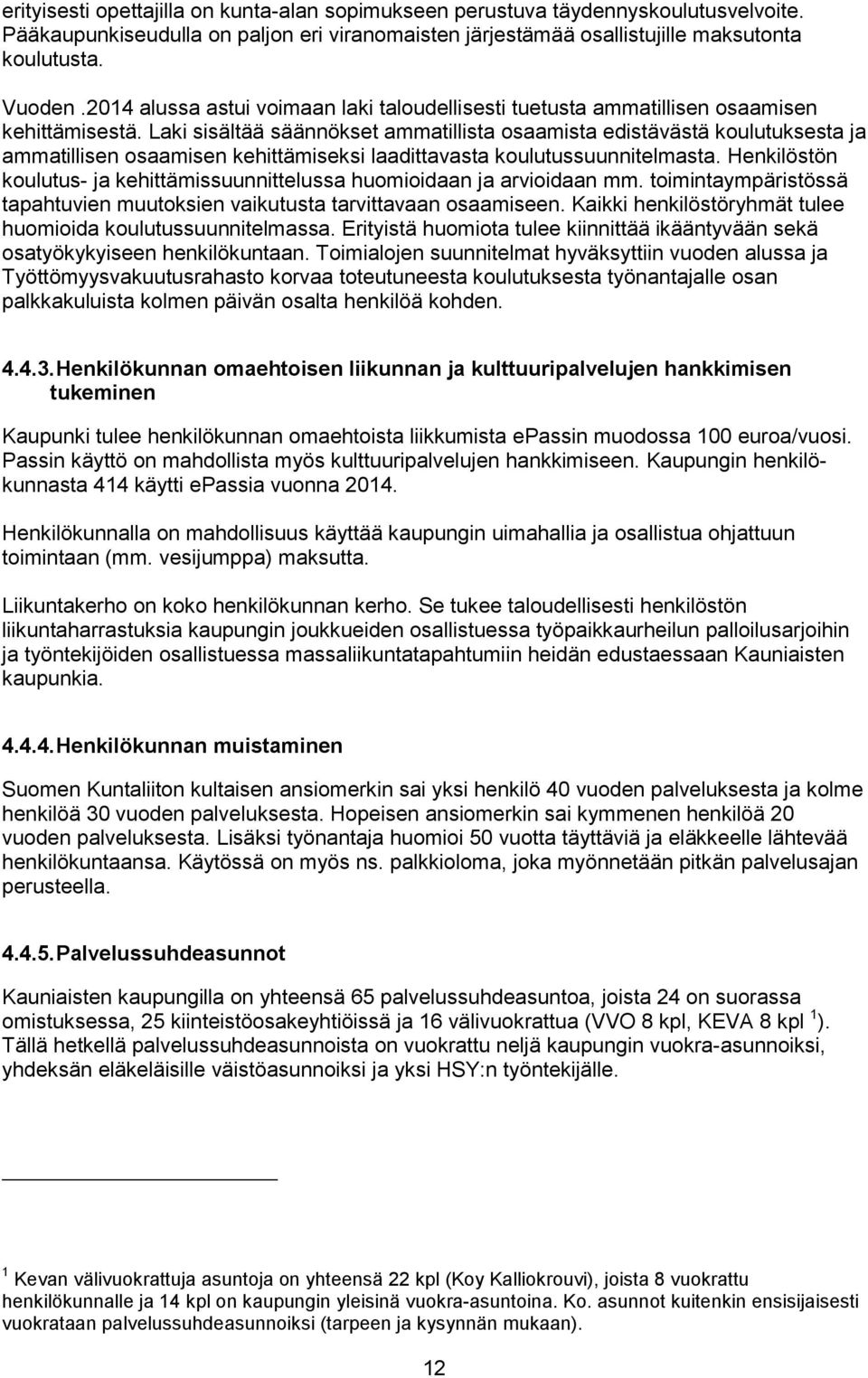 Laki sisältää säännökset ammatillista osaamista edistävästä koulutuksesta ja ammatillisen osaamisen kehittämiseksi laadittavasta koulutussuunnitelmasta.