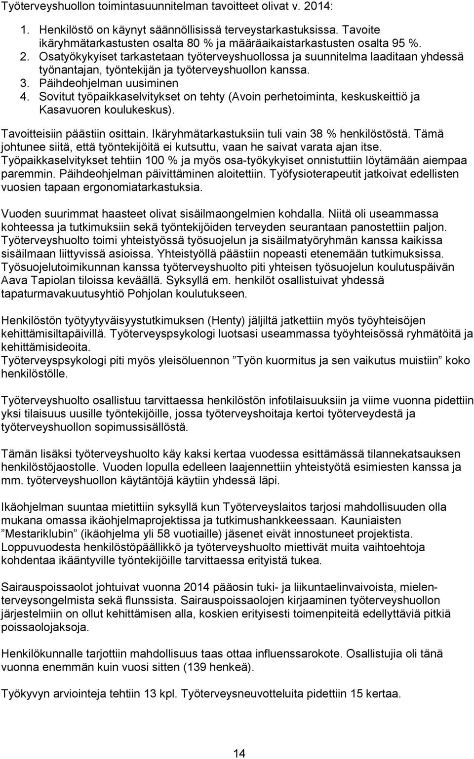 Osatyökykyiset tarkastetaan työterveyshuollossa ja suunnitelma laaditaan yhdessä työnantajan, työntekijän ja työterveyshuollon kanssa. 3. Päihdeohjelman uusiminen 4.