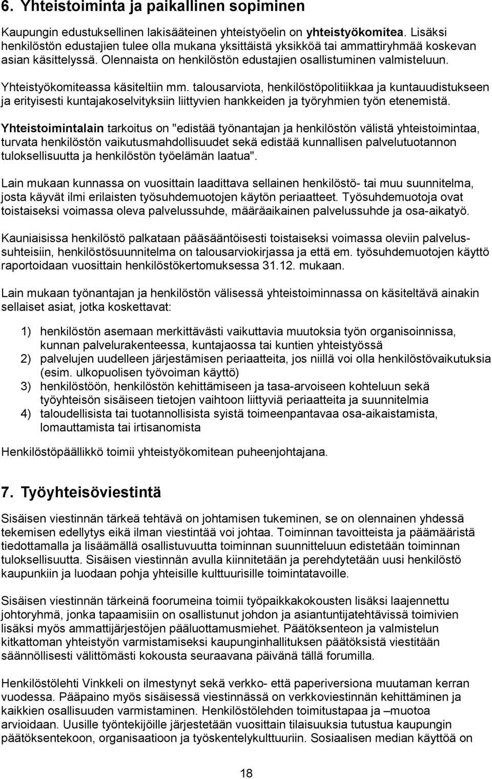 Yhteistyökomiteassa käsiteltiin mm. talousarviota, henkilöstöpolitiikkaa ja kuntauudistukseen ja erityisesti kuntajakoselvityksiin liittyvien hankkeiden ja työryhmien työn etenemistä.