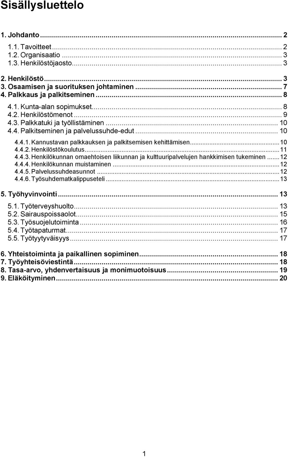 .. 1 4.4.2. Henkilöstökoulutus... 11 4.4.3. Henkilökunnan omaehtoisen liikunnan ja kulttuuripalvelujen hankkimisen tukeminen... 12 4.4.4. Henkilökunnan muistaminen... 12 4.4.5. Palvelussuhdeasunnot.