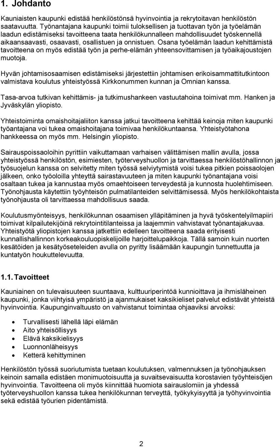 ja onnistuen. Osana työelämän laadun kehittämistä tavoitteena on myös edistää työn ja perhe-elämän yhteensovittamisen ja työaikajoustojen muotoja.