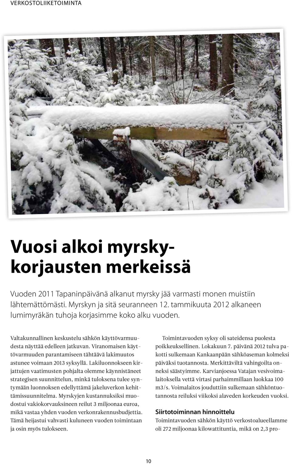 Viranomaisen käyttövarmuuden parantamiseen tähtäävä lakimuutos astunee voimaan 2013 syksyllä.