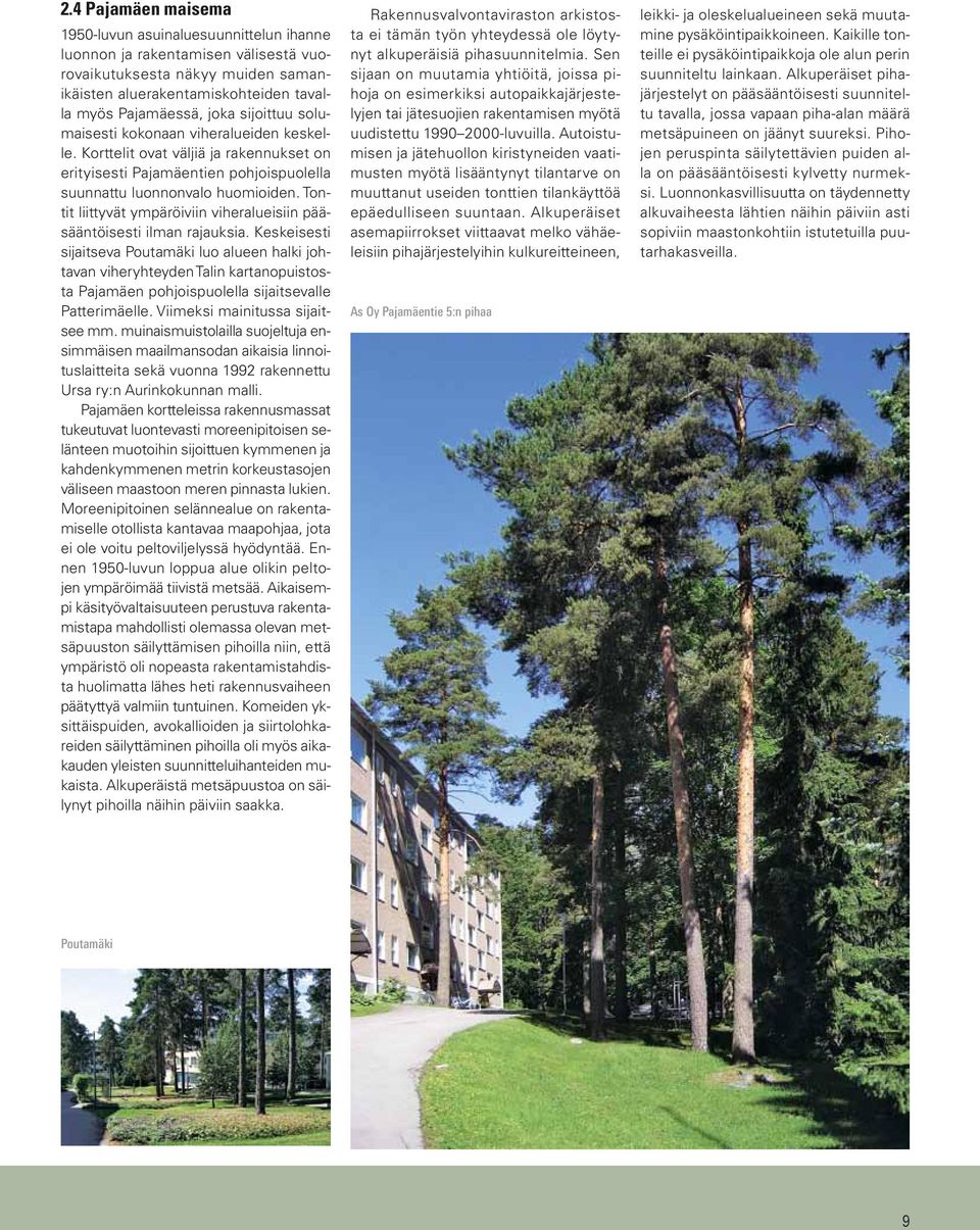 Tontit liittyvät ympäröiviin viheralueisiin pääsääntöisesti ilman rajauksia.