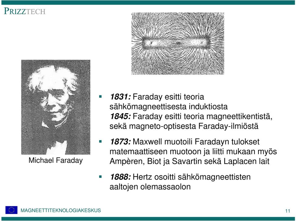 muotoili Faradayn tulokset matemaattiseen muotoon ja liitti mukaan myös Ampèren, Biot ja