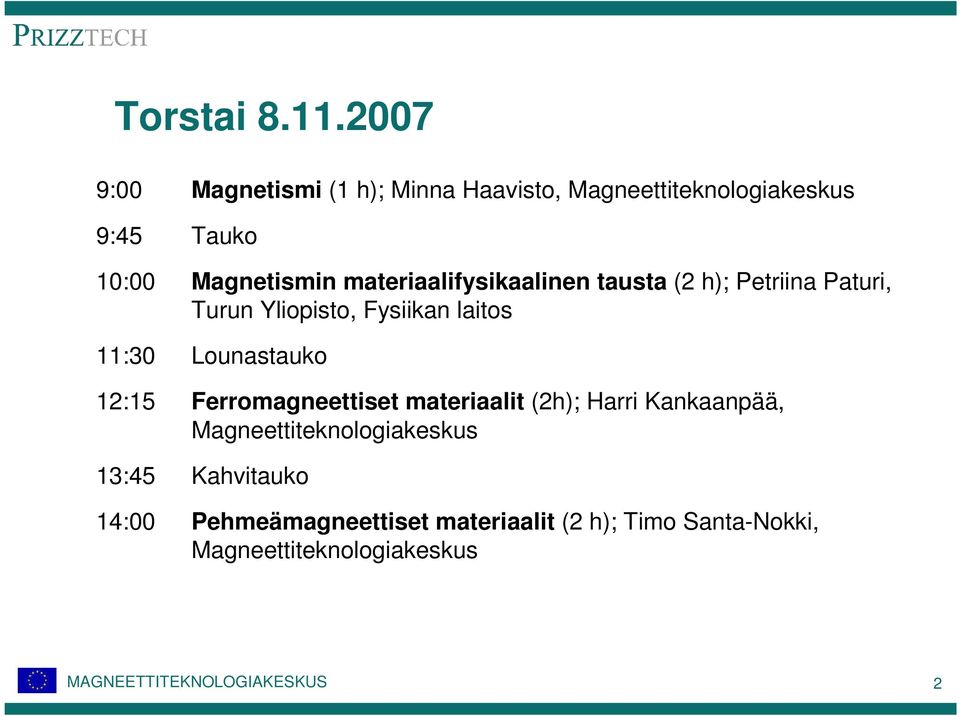 materiaalifysikaalinen tausta (2 h); Petriina Paturi, Turun Yliopisto, Fysiikan laitos 11:30