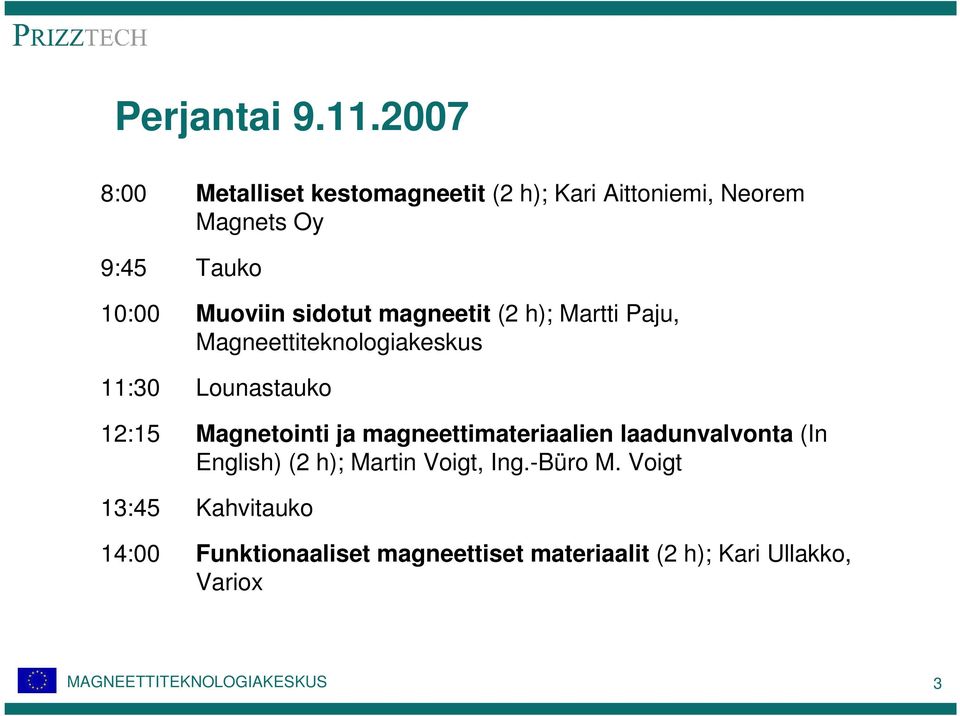 Muoviin sidotut magneetit (2 h); Martti Paju, Magneettiteknologiakeskus 11:30 Lounastauko 12:15