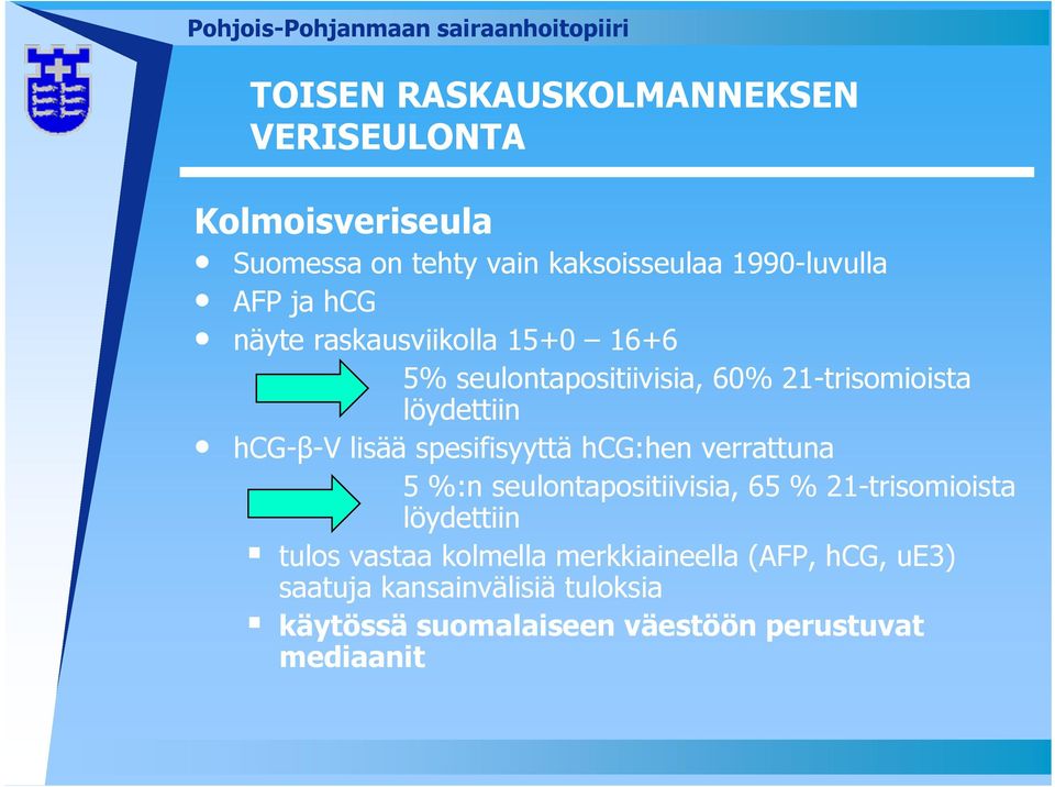 spesifisyyttä hcg:hen verrattuna 5 %:n seulontapositiivisia, 65 % 21-trisomioista löydettiin tulos vastaa