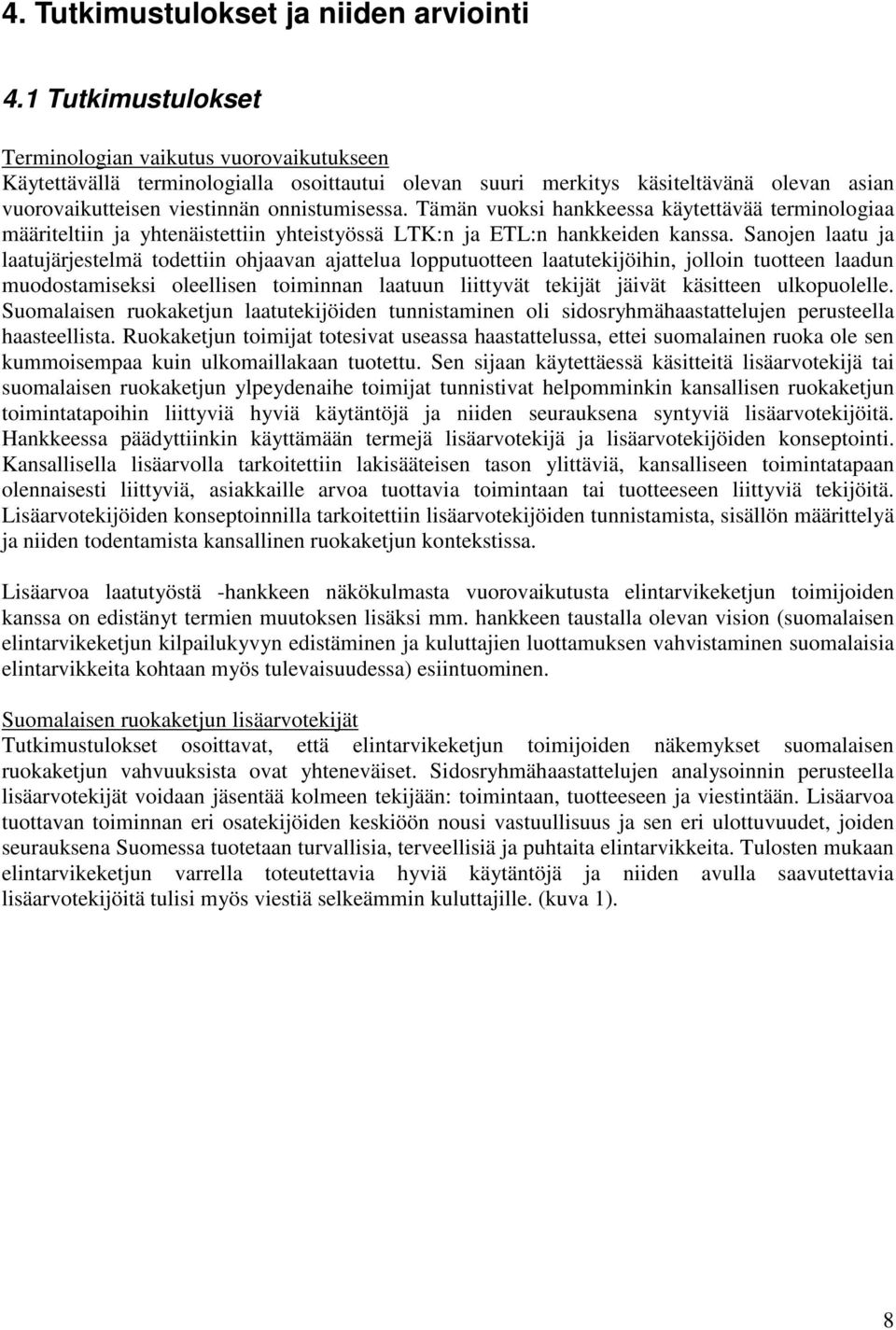 Tämän vuoksi hankkeessa käytettävää terminologiaa määriteltiin ja yhtenäistettiin yhteistyössä LTK:n ja ETL:n hankkeiden kanssa.