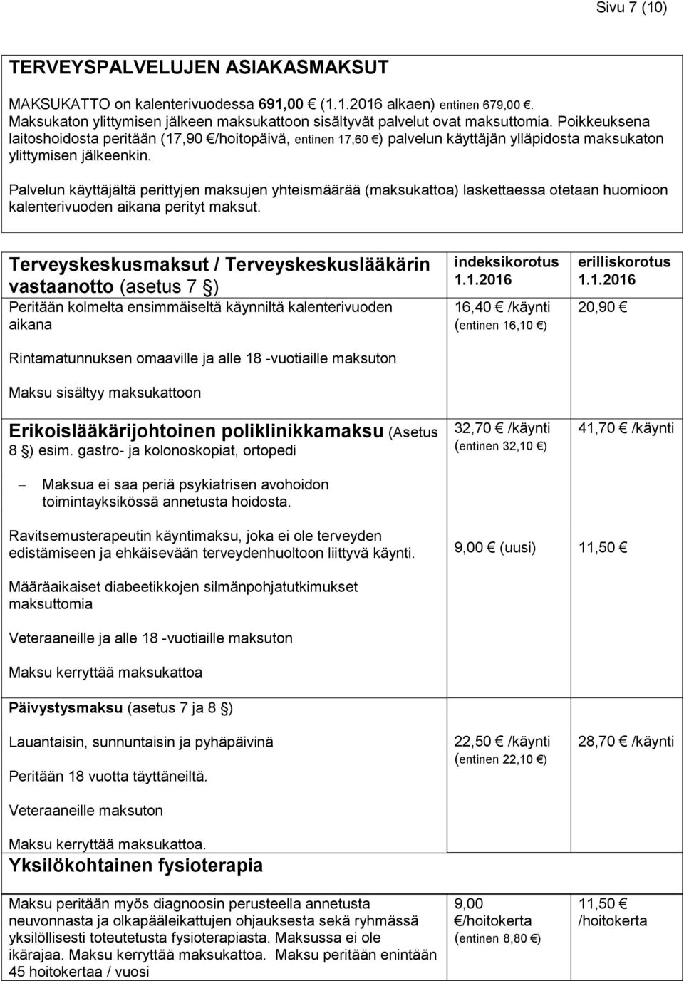 Palvelun käyttäjältä perittyjen maksujen yhteismäärää (maksukattoa) laskettaessa otetaan huomioon kalenterivuoden aikana perityt maksut.