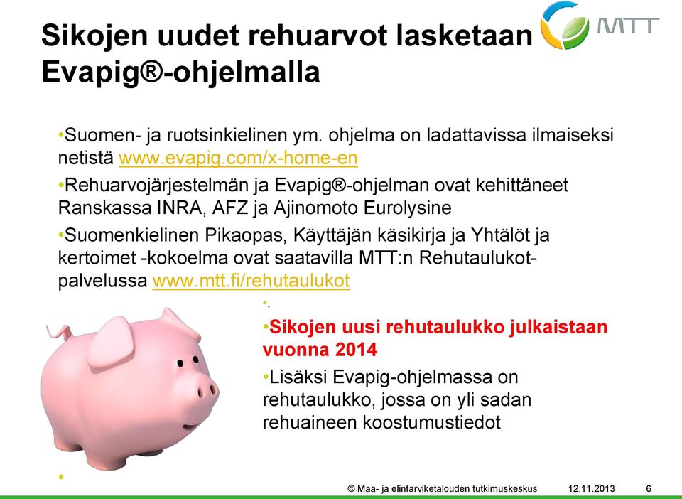 Käyttäjän käsikirja ja Yhtälöt ja kertoimet -kokoelma ovat saatavilla MTT:n Rehutaulukotpalvelussa www.mtt.fi/rehutaulukot.