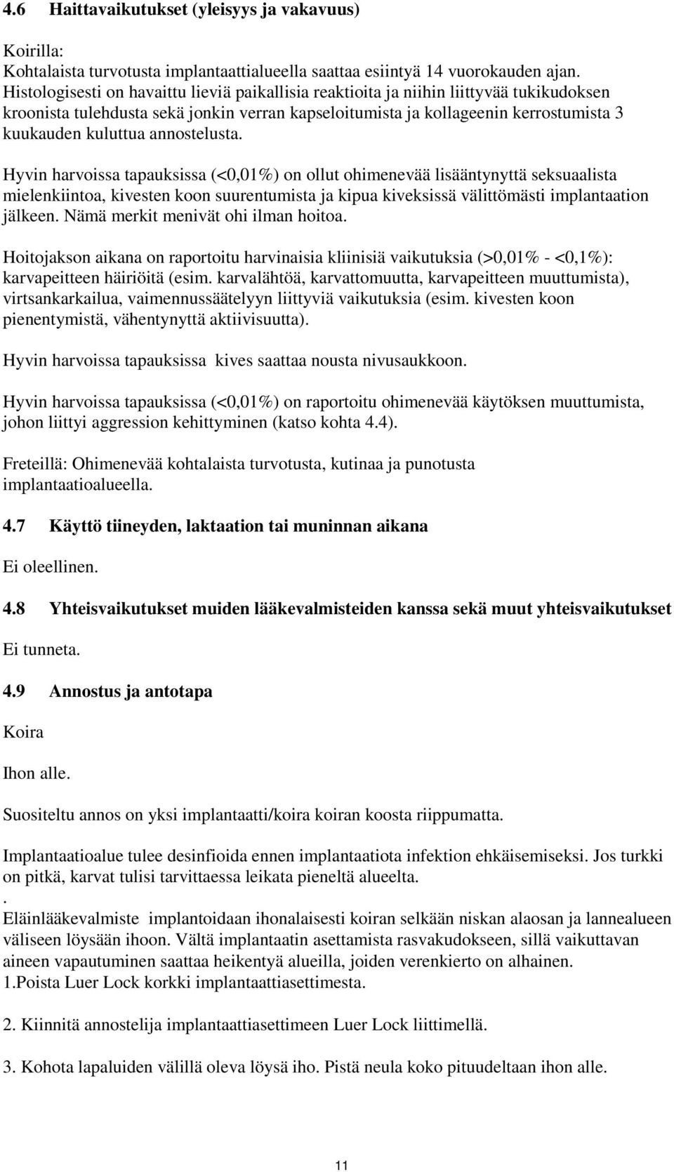 annostelusta. Hyvin harvoissa tapauksissa (<0,01%) on ollut ohimenevää lisääntynyttä seksuaalista mielenkiintoa, kivesten koon suurentumista ja kipua kiveksissä välittömästi implantaation jälkeen.