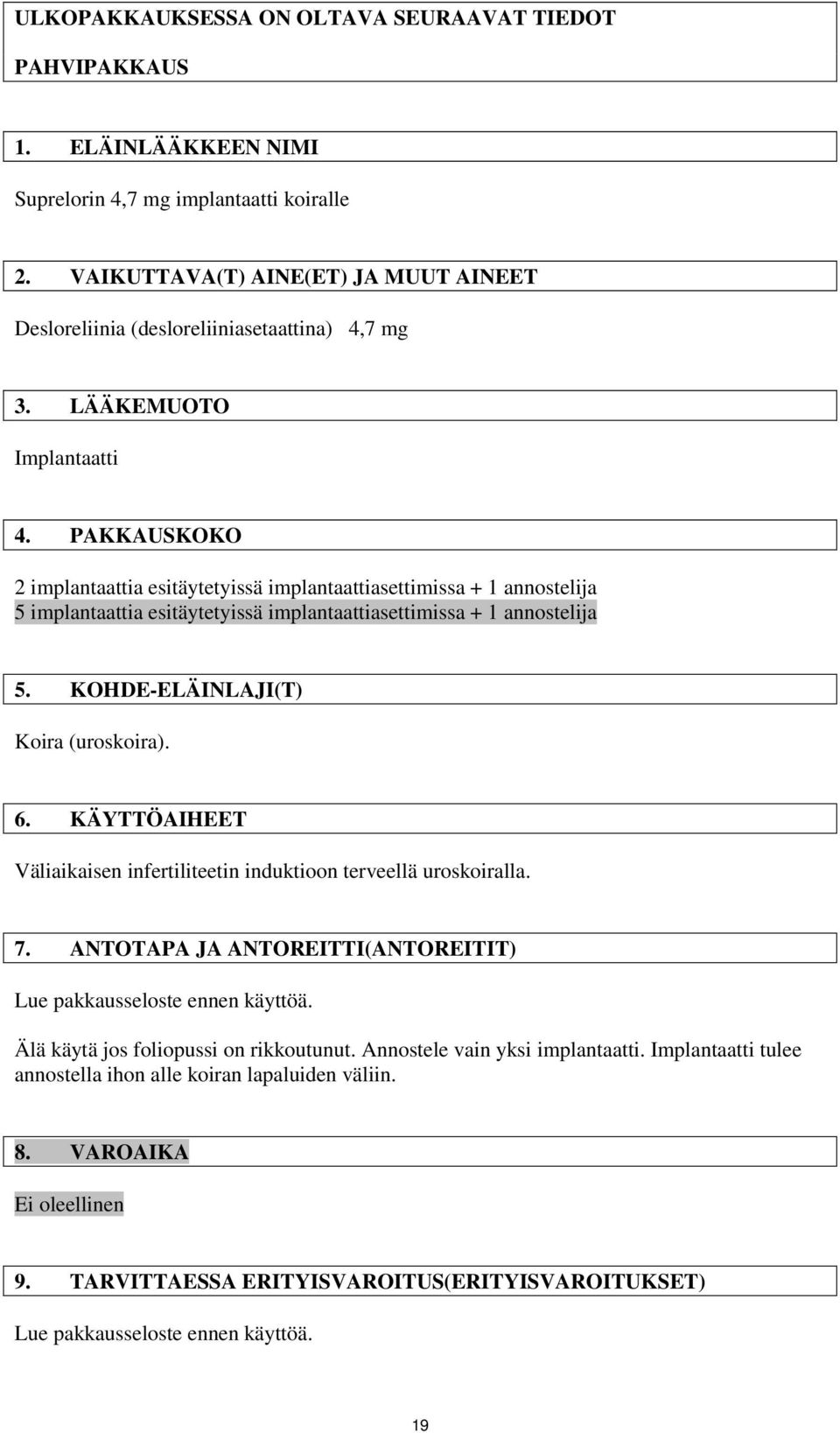 PAKKAUSKOKO 2 implantaattia esitäytetyissä implantaattiasettimissa + 1 annostelija 5 implantaattia esitäytetyissä implantaattiasettimissa + 1 annostelija 5. KOHDE-ELÄINLAJI(T) Koira (uroskoira). 6.