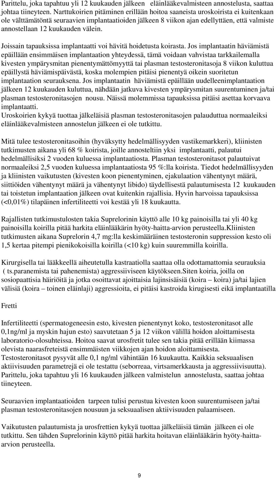 välein. Joissain tapauksissa implantaatti voi hävitä hoidetusta koirasta.
