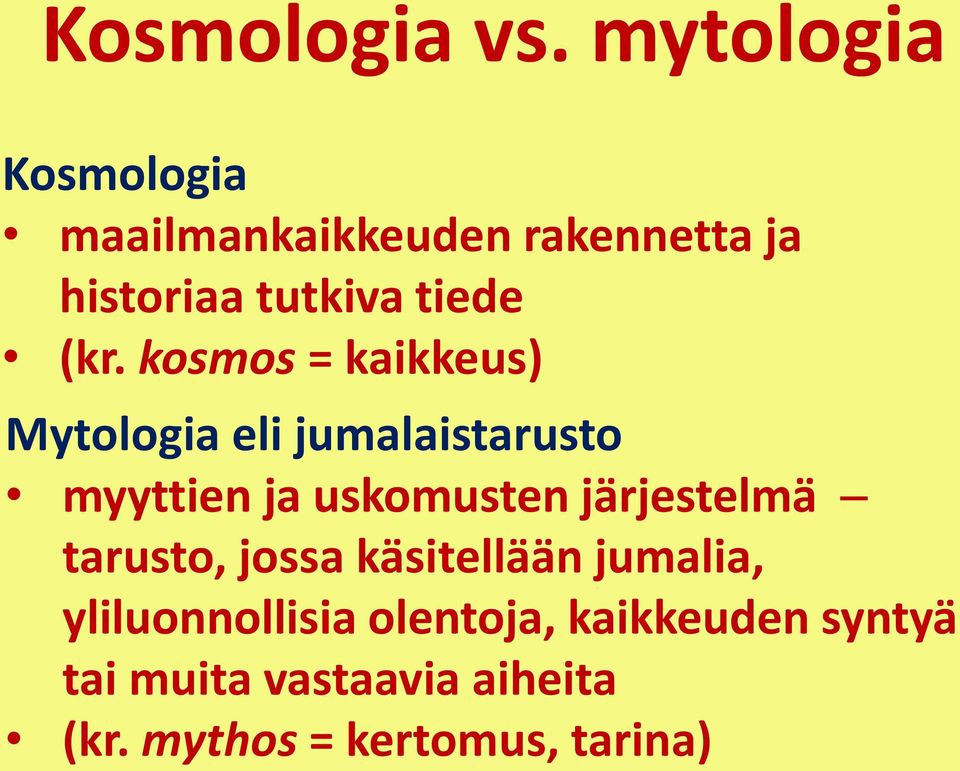 (kr. kosmos = kaikkeus) Mytologia eli jumalaistarusto myyttien ja uskomusten