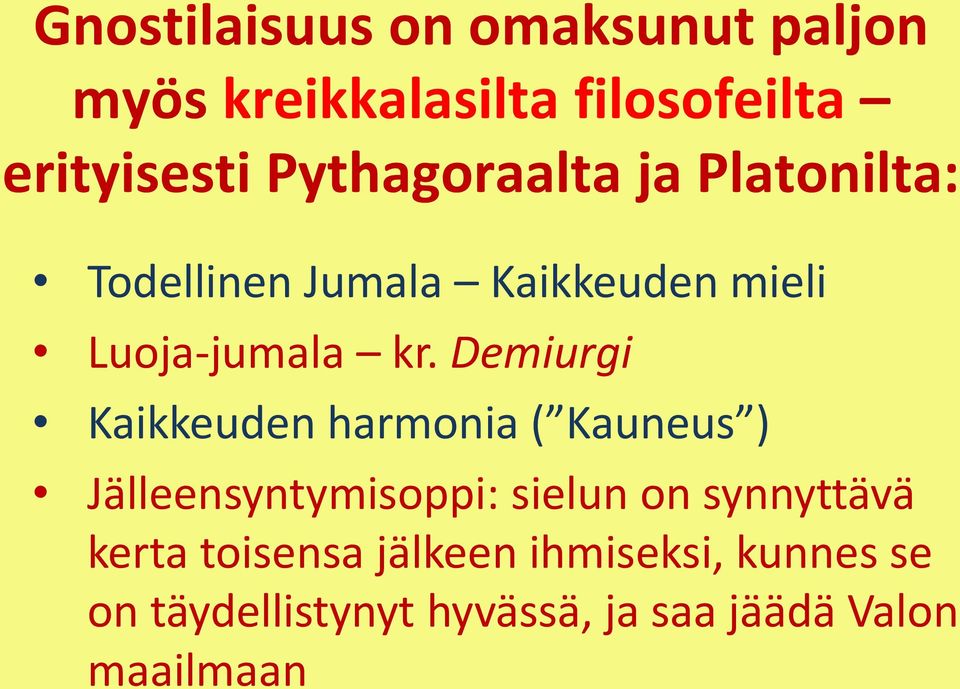 Demiurgi Kaikkeuden harmonia ( Kauneus ) Jälleensyntymisoppi: sielun on synnyttävä