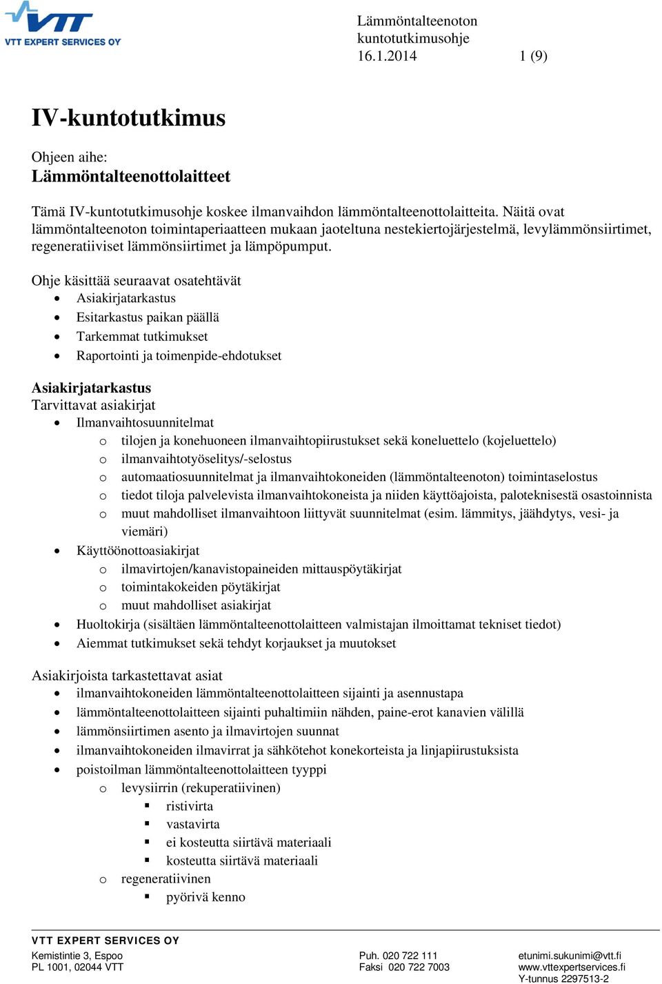 Ohje käsittää seuraavat osatehtävät Asiakirjatarkastus Esitarkastus paikan päällä Tarkemmat tutkimukset Raportointi ja toimenpide-ehdotukset Asiakirjatarkastus Tarvittavat asiakirjat