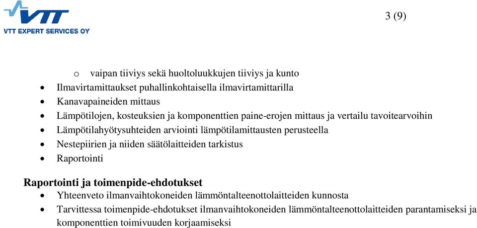 perusteella Nestepiirien ja niiden säätölaitteiden tarkistus Raportointi Raportointi ja toimenpide-ehdotukset Yhteenveto ilmanvaihtokoneiden