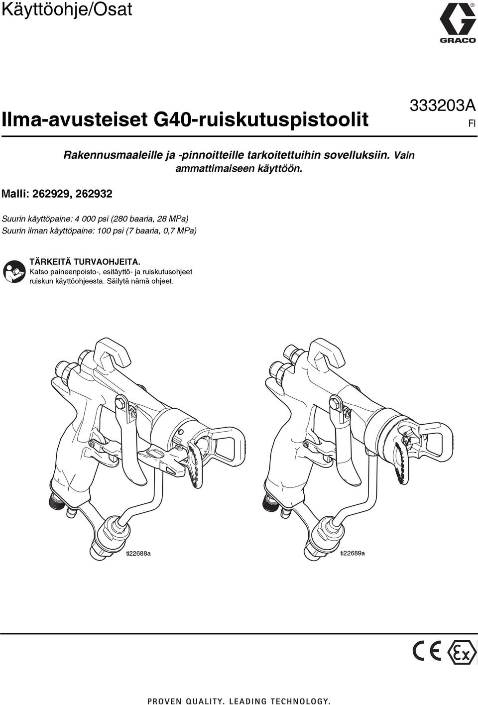 Suurin käyttöpaine: 4 000 psi (280 baaria, 28 MPa) Suurin ilman käyttöpaine: 00 psi (7 baaria, 0,7 MPa)