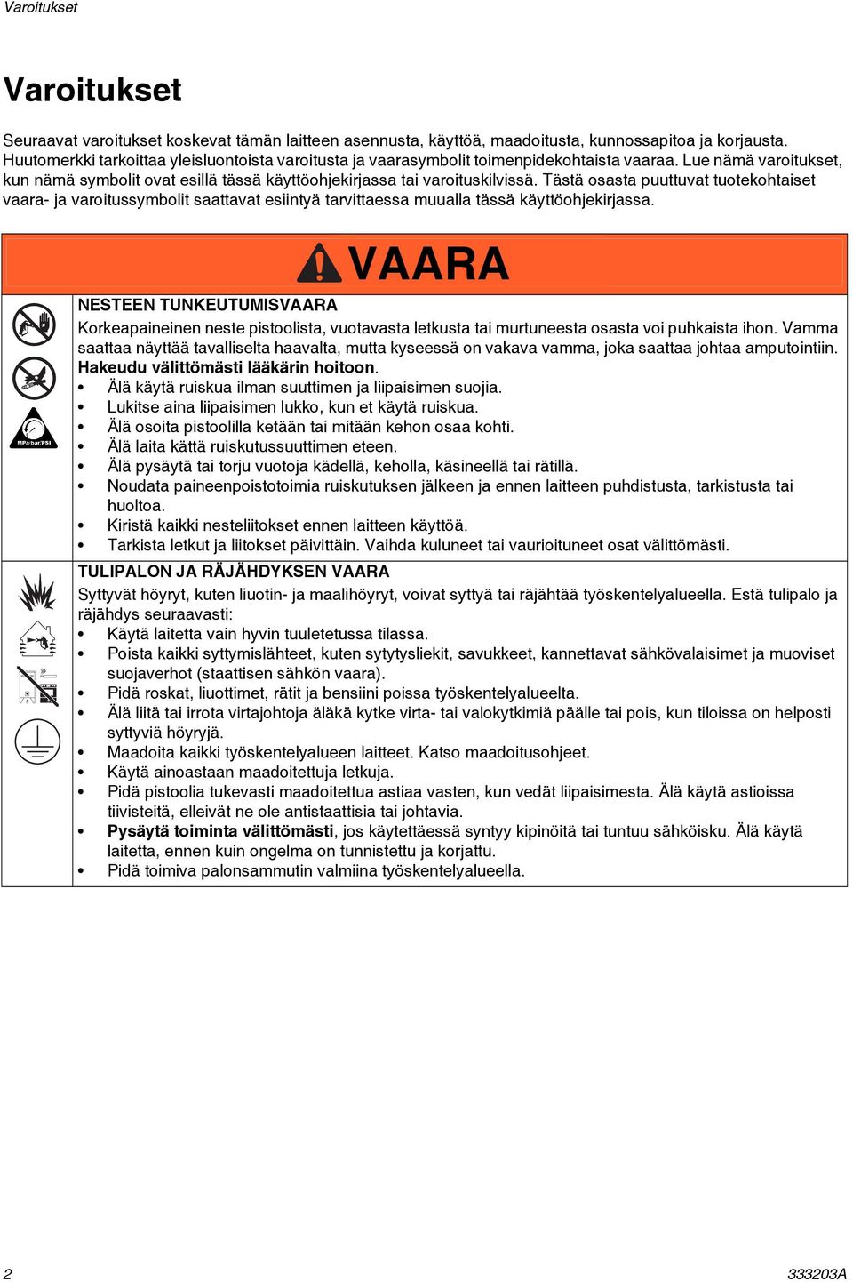 Tästä osasta puuttuvat tuotekohtaiset vaara- ja varoitussymbolit saattavat esiintyä tarvittaessa muualla tässä käyttöohjekirjassa.