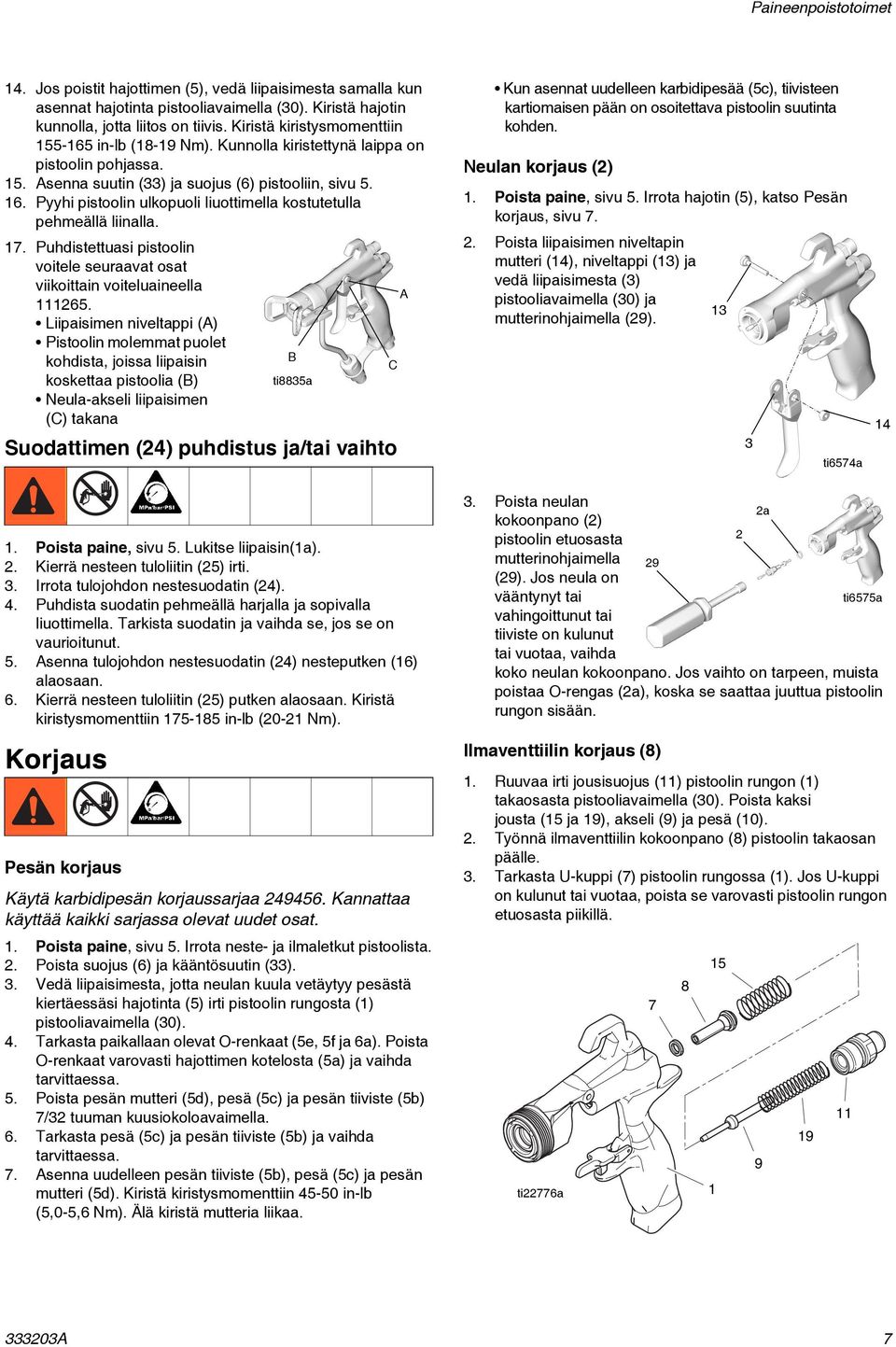 Pyyhi pistoolin ulkopuoli liuottimella kostutetulla pehmeällä liinalla. 7. Puhdistettuasi pistoolin voitele seuraavat osat viikoittain voiteluaineella 265.