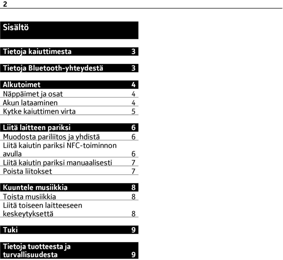 kaiutin pariksi NFC-toiminnon avulla 6 Liitä kaiutin pariksi manuaalisesti 7 Poista liitokset 7 Kuuntele