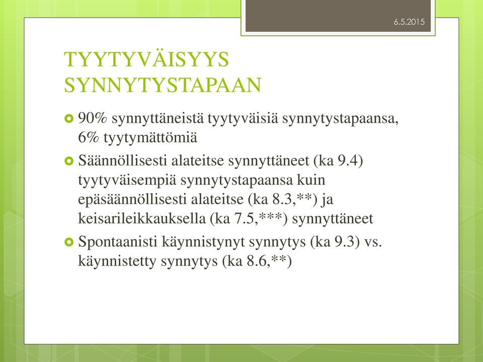 4) tyytyväisempiä synnytystapaansa kuin epäsäännöllisesti alateitse (ka 8.