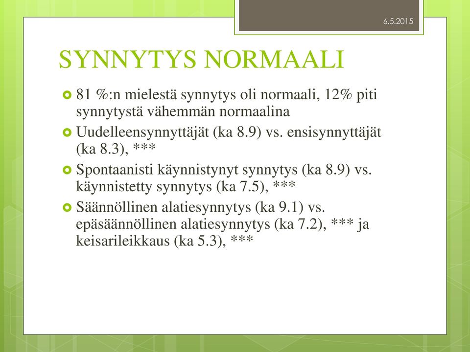 3), *** Spontaanisti käynnistynyt synnytys (ka 8.9) vs. käynnistetty synnytys (ka 7.