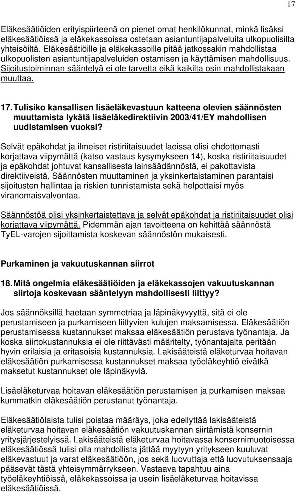 Sijoitustoiminnan sääntelyä ei ole tarvetta eikä kaikilta osin mahdollistakaan muuttaa. 17.