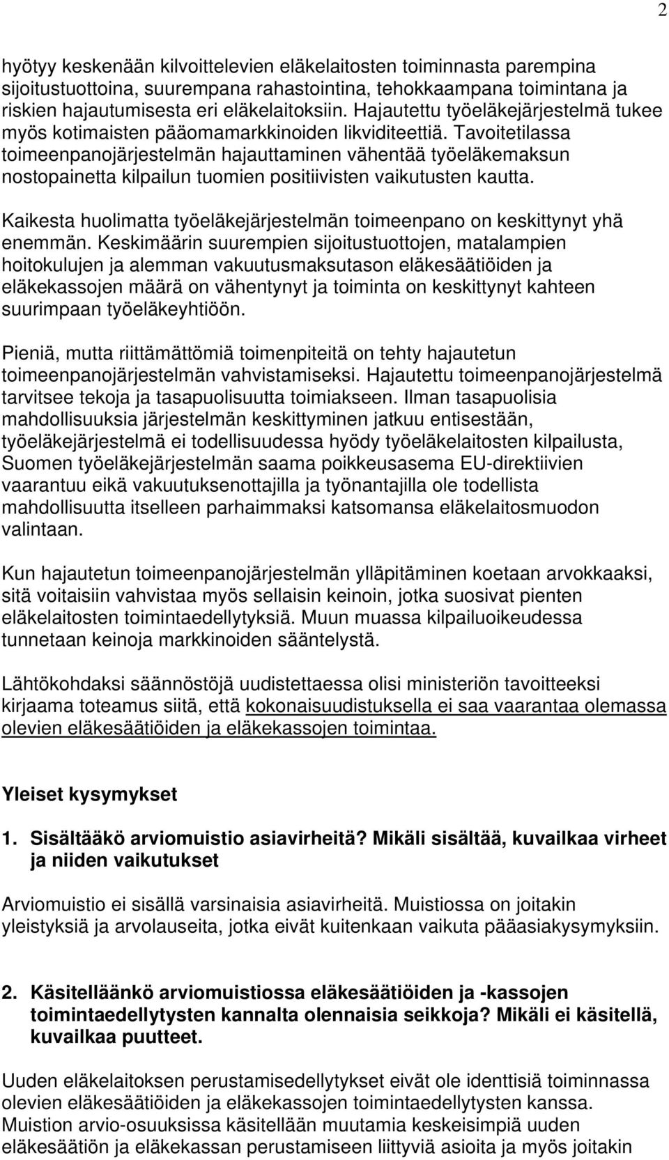 Tavoitetilassa toimeenpanojärjestelmän hajauttaminen vähentää työeläkemaksun nostopainetta kilpailun tuomien positiivisten vaikutusten kautta.