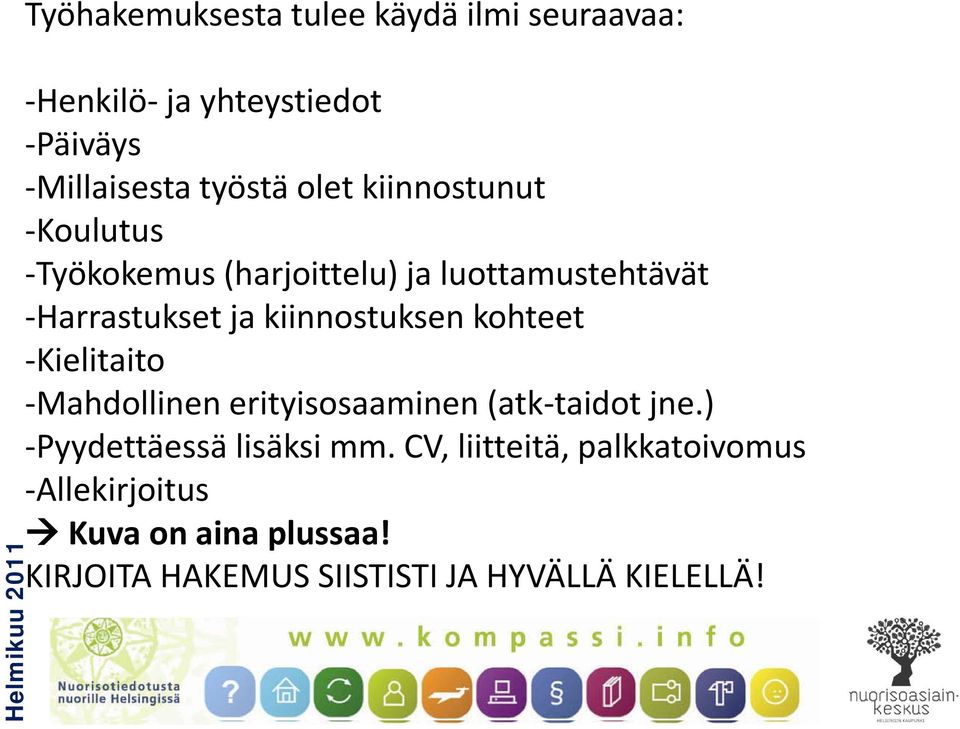 kiinnostuksen kohteet -Kielitaito -Mahdollinen erityisosaaminen (atk-taidot jne.) -Pyydettäessä lisäksi mm.