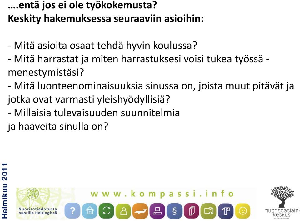 - Mitä harrastat ja miten harrastuksesi voisi tukea työssä - menestymistäsi?