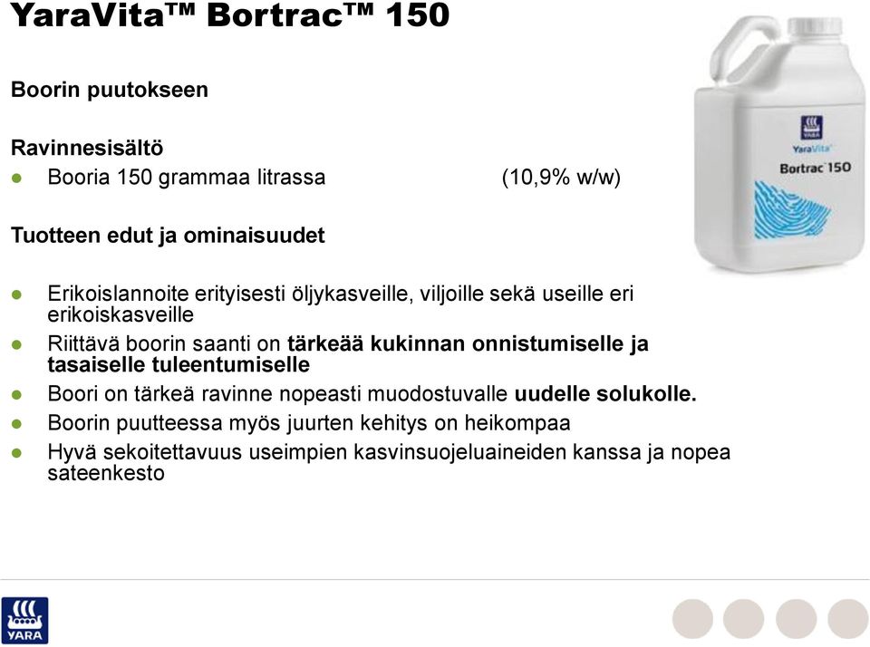 kukinnan onnistumiselle ja tasaiselle tuleentumiselle Boori on tärkeä ravinne nopeasti muodostuvalle uudelle solukolle.