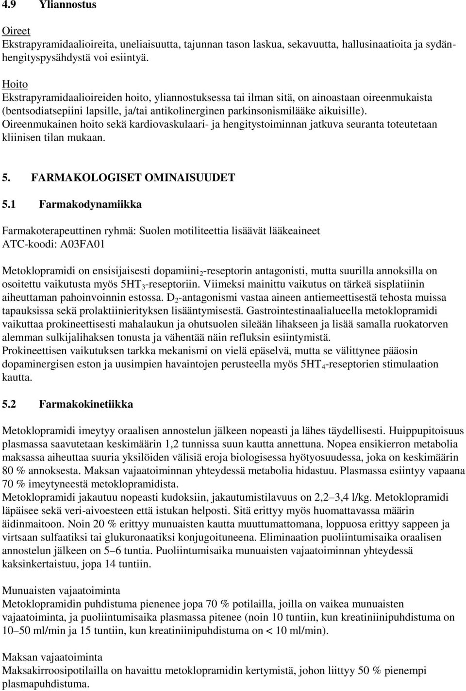 Oireenmukainen hoito sekä kardiovaskulaari- ja hengitystoiminnan jatkuva seuranta toteutetaan kliinisen tilan mukaan. 5. FARMAKOLOGISET OMINAISUUDET 5.