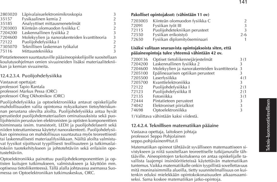 suositellaan koulutusohjelman omien sivuaineiden lisäksi materiaalitekniikan ja kemian sivuaineita. 12.4.