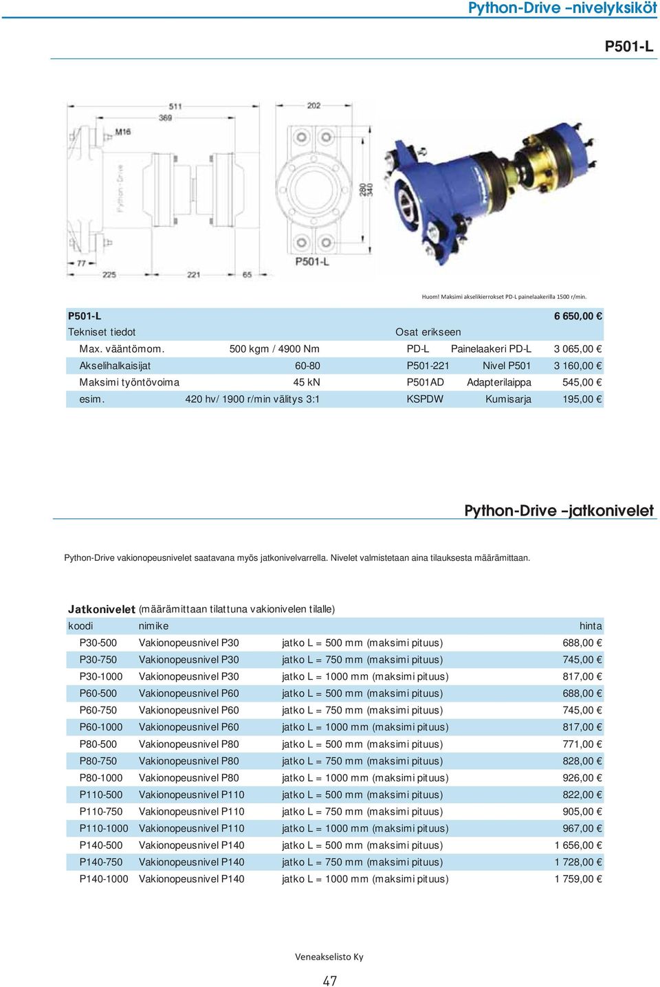 (määrämittaan tilattuna vakionivelen tilalle) koodi nimike hinta P30-500 Vakionopeusnivel P30 jatko L = 500 mm (maksimi pituus) 688,00 P30-750 Vakionopeusnivel P30 jatko L = 750 mm (maksimi pituus)