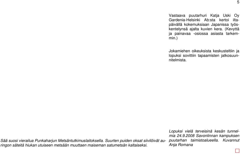 Sää suosi vierailua Punkaharjun Metsäntutkimuslaitoksella.