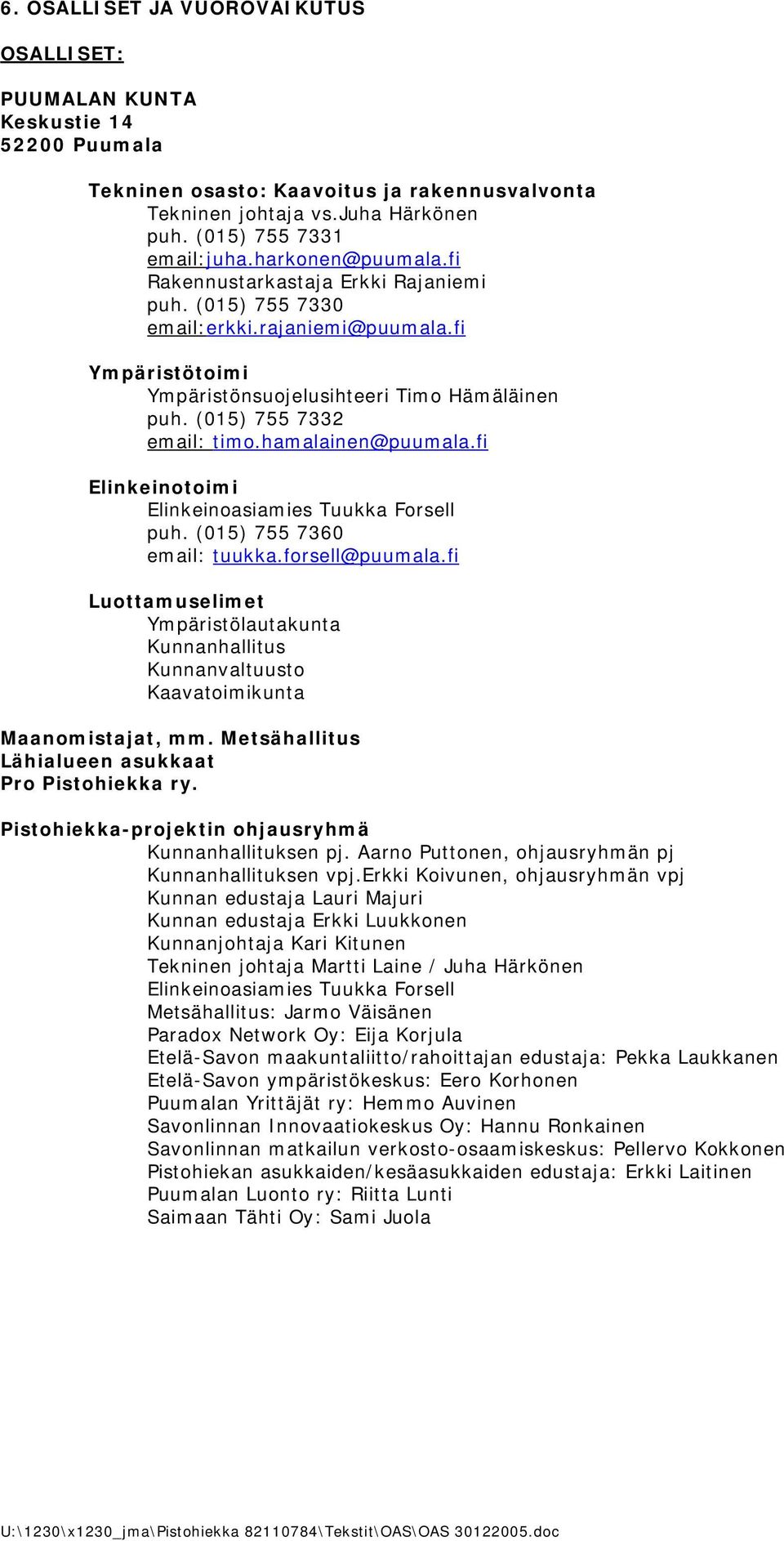 hamalainen@puumala.fi Elinkeinotoimi Elinkeinoasiamies Tuukka Forsell puh. (015) 755 7360 email: tuukka.forsell@puumala.