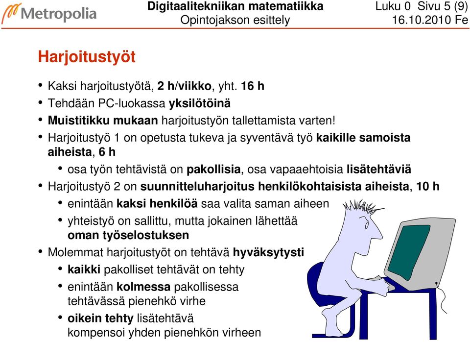 Harjoitustyö 1 on opetusta tukeva ja syventävä työ kaikille samoista aiheista, 6 h osa työn tehtävistä on pakollisia, osa vapaaehtoisia lisätehtäviä Harjoitustyö 2 on