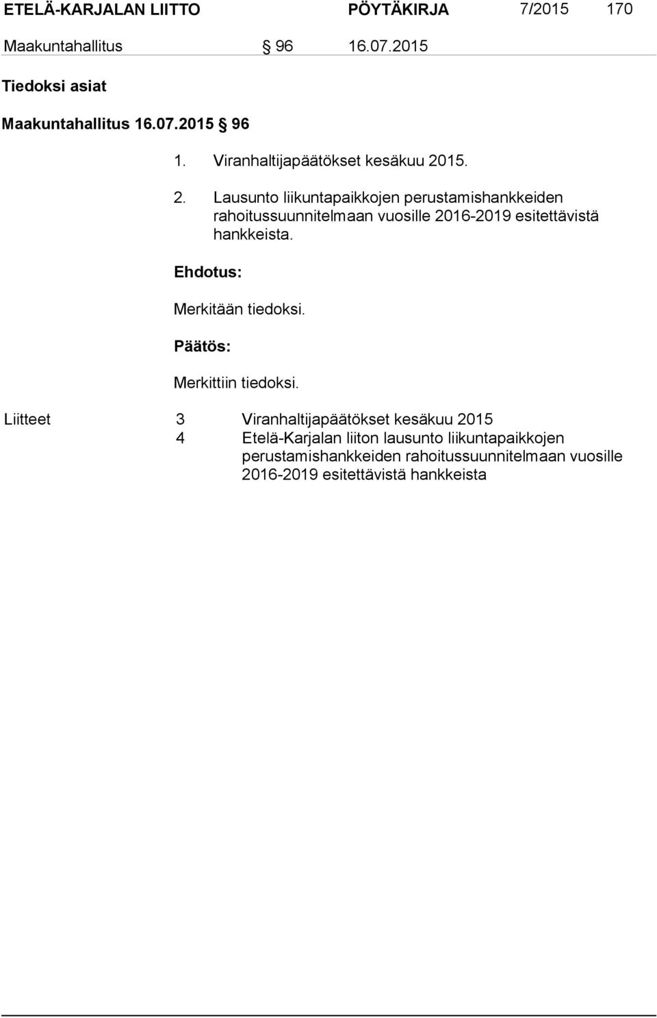 15. 2. Lausunto liikuntapaikkojen perustamishankkeiden rahoitussuunnitelmaan vuosille 2016-2019 esitettävistä hankkeista.