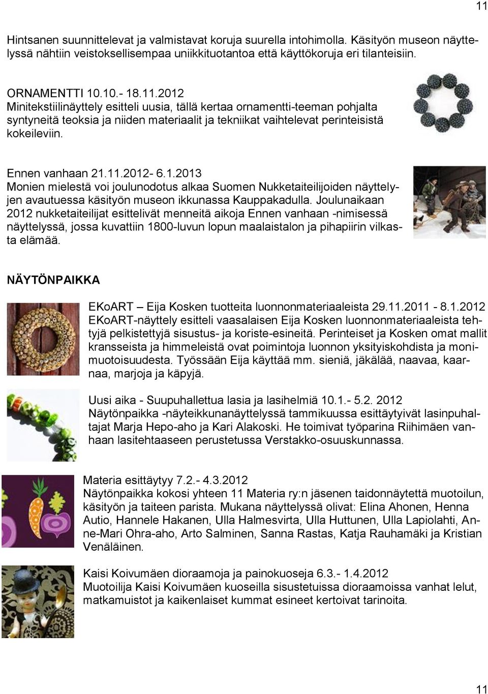 1.2013 Monien mielestä voi joulunodotus alkaa Suomen Nukketaiteilijoiden näyttelyjen avautuessa käsityön museon ikkunassa Kauppakadulla.