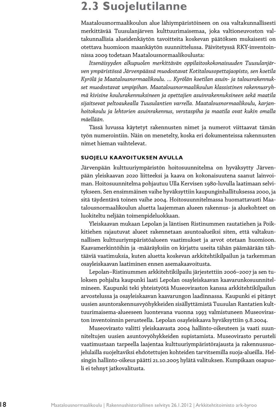 Päivitetyssä RKY-inventoinnissa 2009 todetaan Maatalousnormaalikoulusta: Itsenäisyyden alkupuolen merkittävän oilaitoskokonaisuuden Tuusulanjärven ympäristössä Järvenpäässä muodostavat