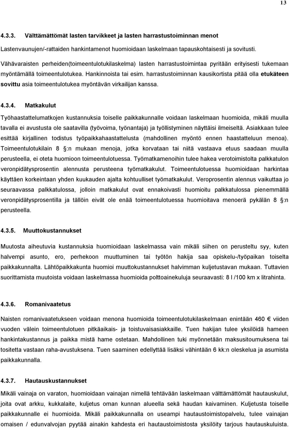 harrastustoiminnan kausikortista pitää olla etukäteen sovittu asia toimeentulotukea myöntävän virkailijan kanssa. 4.