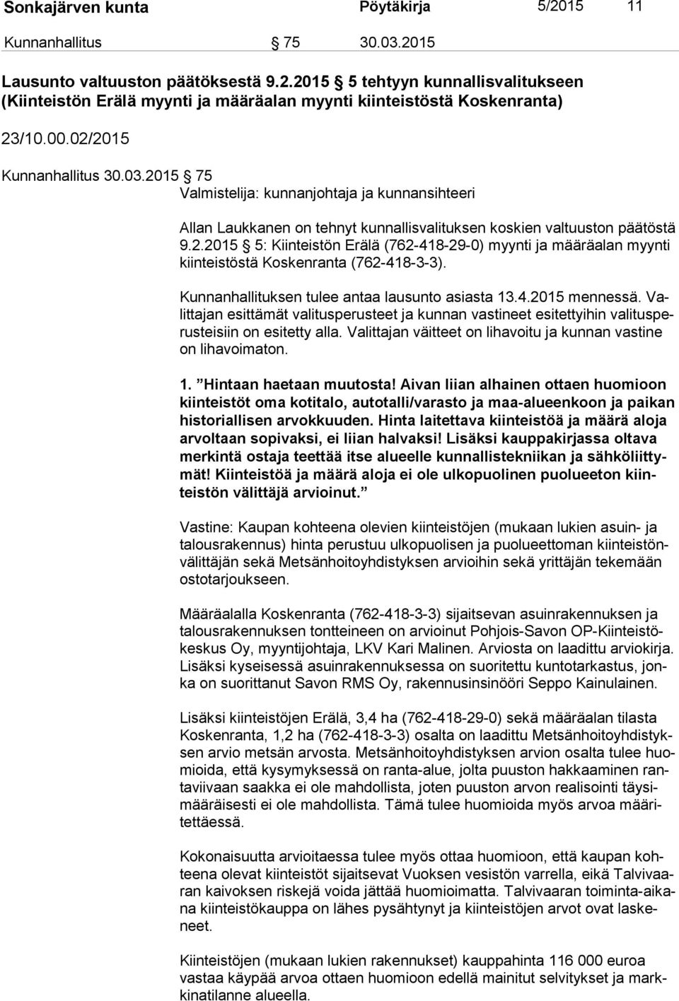 Kunnanhallituksen tulee antaa lausunto asiasta 13.4.2015 mennessä. Valit ta jan esittämät valitusperusteet ja kunnan vastineet esitettyihin va li tus perus tei siin on esitetty alla.