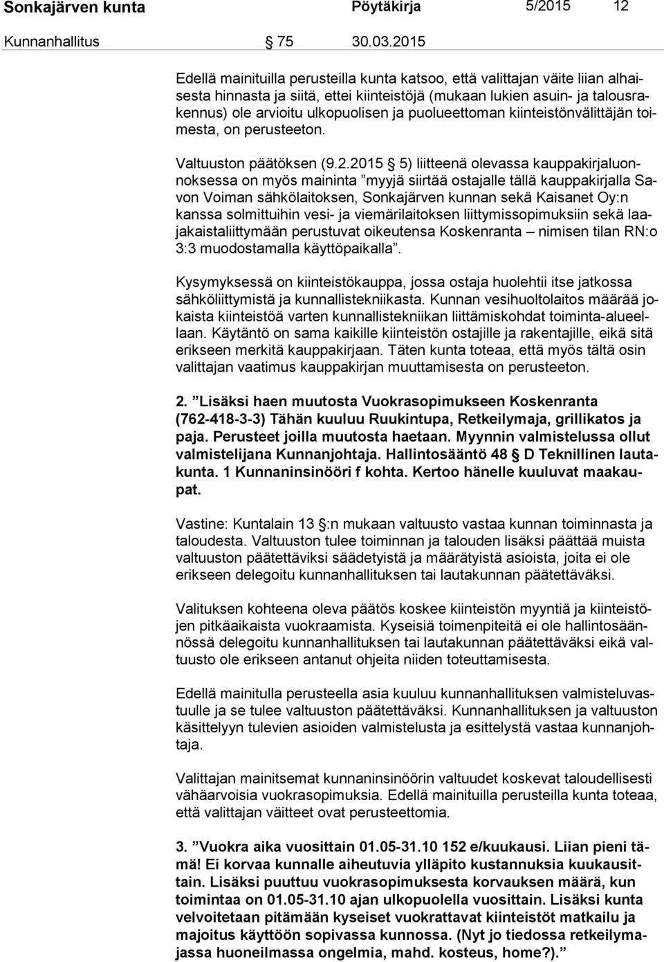 ja puolueettoman kiinteistönvälittäjän toimes ta, on perusteeton. Valtuuston päätöksen (9.2.