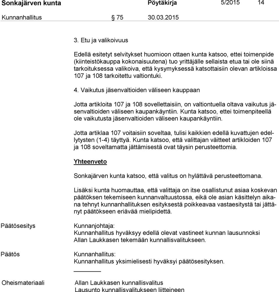 valikoiva, että kysymyksessä katsottaisiin olevan artikloissa 107 ja 108 tarkoitettu valtiontuki. 4.