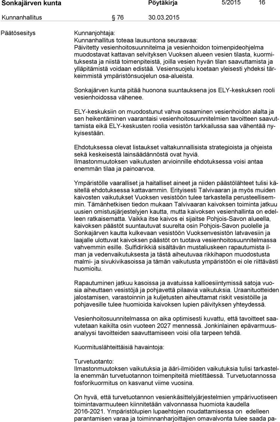 vesien tilasta, kuor mituk ses ta ja niistä toimenpiteistä, joilla vesien hyvän tilan saavuttamista ja yl lä pi tä mis tä voidaan edistää.