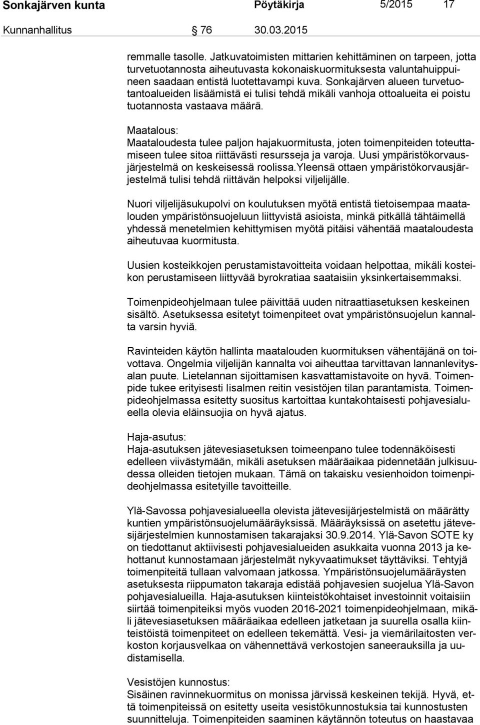 Sonkajärven alueen tur ve tuotan to aluei den lisäämistä ei tulisi tehdä mikäli vanhoja ottoalueita ei poistu tuo tan nos ta vastaava määrä.